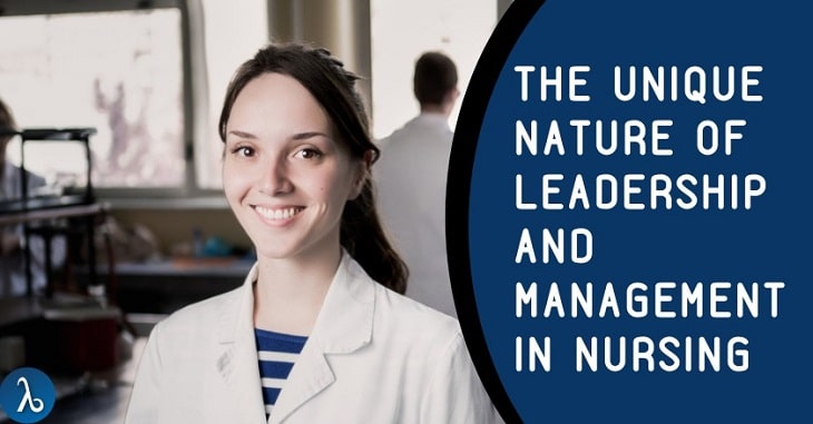 The Unique Nature of leadership and Management in Nursing